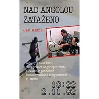 Nad Angolou zataženo: Zápisky z roku 1992, roku prvních angolských voleb a evakuace posledního... (978-80-7422-867-4)