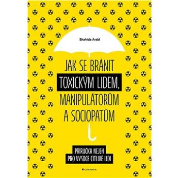 Jak se bránit toxickým lidem, manipulátorům a sociopatům: Příručka nejen pro vysoce citlivé lidi (978-80-271-3404-5)