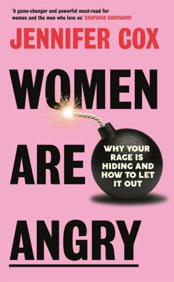 Women Are Angry: Why Your Rage is Hiding and How to Let it Out - Cox Jennifer