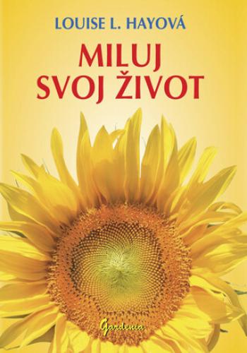 Miluj svoj život - Louise L. Hay