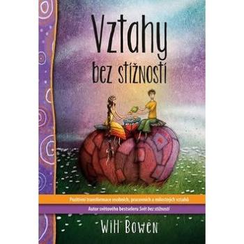 Vztahy bez stížností: Pozitivní transformace osobních, pracovních a milostných vztahů (978-80-7370-521-3)