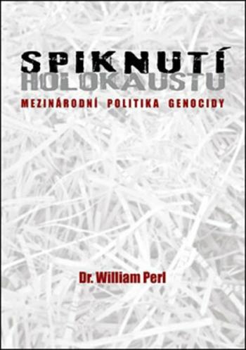 Spiknutí holokaustu - Mezinárodní politika genocidy - Perl William