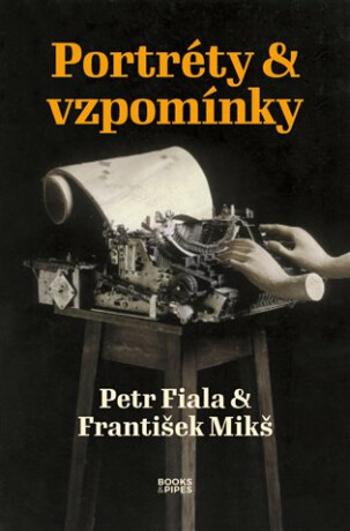 Portréty & vzpomínky - Petr Fiala, František Mikš