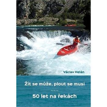 Žít se může, plout se musí: 50 let na řekách (978-80-88279-01-3)