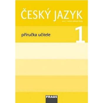 Český jazyk 1 Příručka učitele: Pro 1. ročník základní školy (978-80-7238-649-9)