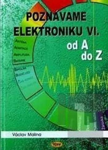 Poznáváme elektroniku VI. od A do Z - Václav Malina