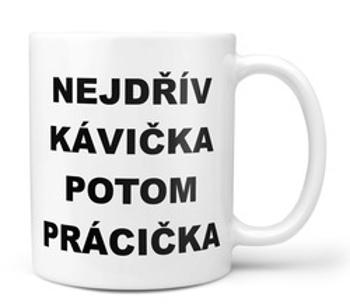 Hrnek Nejdřív kávička (Náplň hrníčku: Žádná)