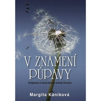 V znamení púpavy: Fragmenty zo života Andreja Žarnova (978-80-8061-406-5)