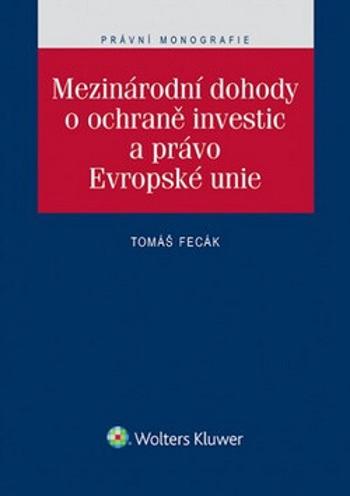 Mezinárodní dohody o ochraně investic a právo Evropské unie - Tomáš Fecák