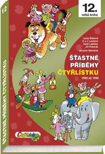 Šťastné příběhy Čtyřlístku 1995 - 1996 / 12. velká kniha - Ljuba Štíplová, Jaroslav Němeček, Hana Lamková, Karel Ladislav, Josef Lamka, Jiří Poborák