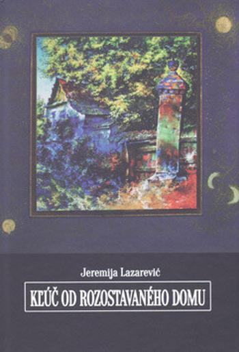 Kľúč od rozostavaného domu - Jeremija Lazarević