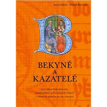 Bekyně a kazatelé: Mezi mravním ideálem, homiletikou a pastorační praxí v českých zemích 14.–16. st (978-80-88030-65-2)