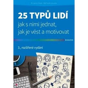 25 typů lidí: jak s nimi jednat, jak je vést a motivovat (978-80-247-5872-5)