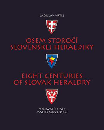 Osem storočí slovenskej heraldiky - Ladislav Vrteľ