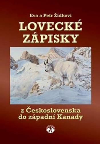 Lovecké zápisky z Československa do západní Kanady - Petr Zídek, Petra Žídková