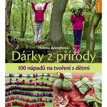 Dárky z přírody: 100 nápadů na tvoření s dětmi (978-80-907197-1-2)