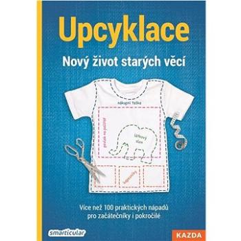 Upcyklace: Nový život starých věcí (978-80-7670-034-5)