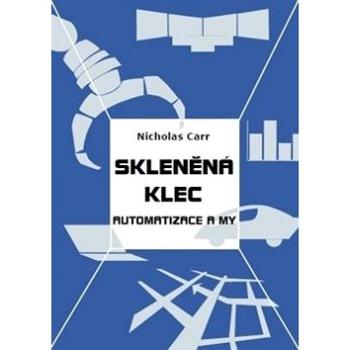 Skleněná klec: Automatizace a my (978-80-87171-46-2)