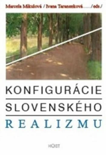 Konfigurácie slovenského realizmu - Marcela Mikulová, Ivana Taranenková