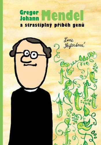 Gregor Johann Mendel a strastiplný příběh genů - Lucie Seifertová