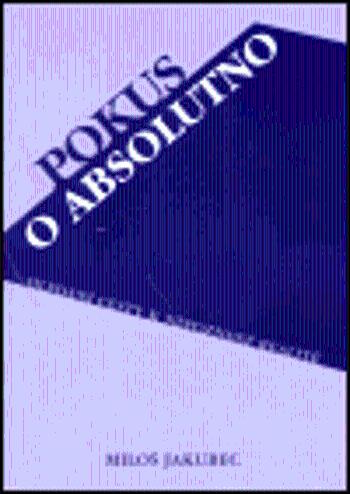 Pokus o absolutno - Miloš Jakubec