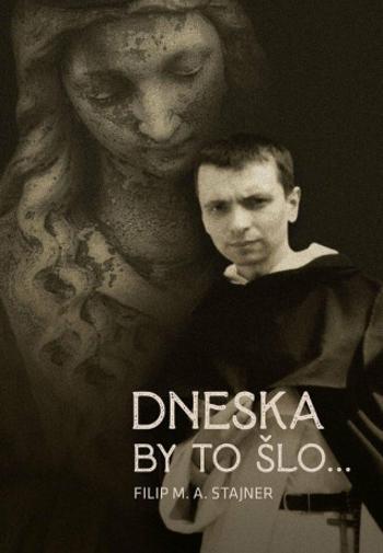 Dneska by to šlo... - Filip M. A. Stajner