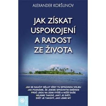 Jak získat uspokojení a radost ze života (978-80-8100-409-4)