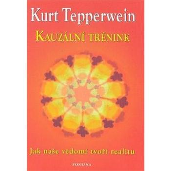 Kauzální trénink: Jak naše vědomí tvoří realitu (978-80-7336-687-2)