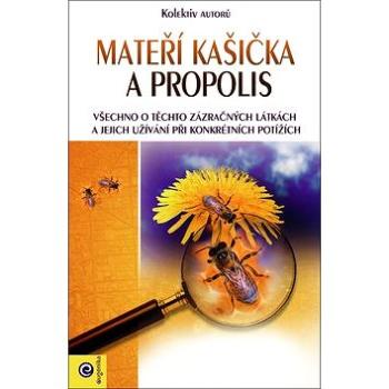 Mateří kašička a propolis: Všechno o těchto zázračných látkách a jejich užívání při konkrétních potí (978-80-8100-519-0)