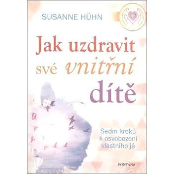 Jak uzdravit své vnitřní dítě: Sedm kroků k osvobození vlastního já (978-80-7336-929-3)