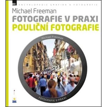 Fotografie v praxi POULIČNÍ FOTOGRAFIE (978-80-7413-245-2)