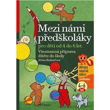 Mezi námi předškoláky pro děti od 4 do 6 let: Všestranná příprava dítěte do školy (978-80-266-1771-6)