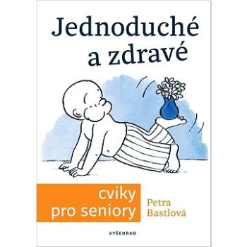 Jednoduché a zdravé cviky pro seniory (978-80-7601-462-6)