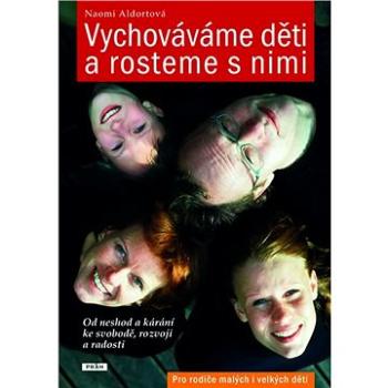 Vychováváme děti a rosteme s nimi: Od neshod a kárání ke svobodě, rozvoji a radosti (978-80-7252-287-3)