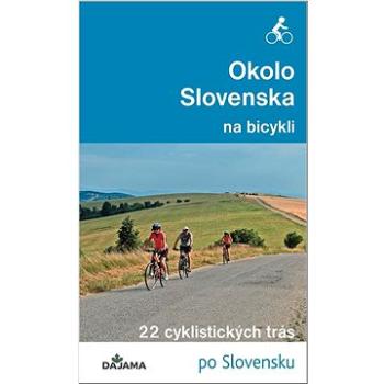 Okolo Slovenska na bicykli: 22 cyklistických trás (978-80-8136-118-0)