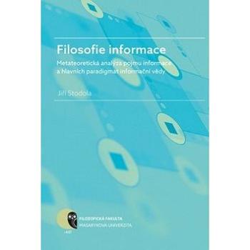 Filosofie informace: metateoretická analýza pojmu informace a hlavních paradigmat informační vědy (978-80-210-8011-9)