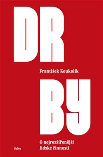 Drby - O nejrozšířenější lidské činnosti - František Koukolík