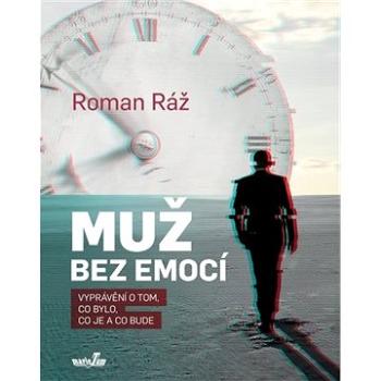 Muž bez emocí: Vyprávění o tom, co bylo, co je a co bude (978-80-88124-17-7)