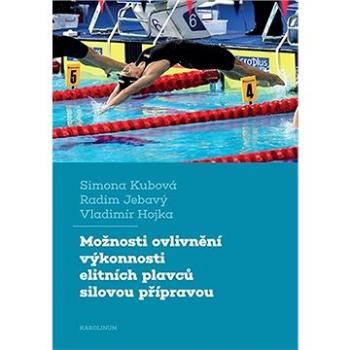 Možnosti ovlivnění výkonnosti elitních plavců silovou přípravou (9788024652382)