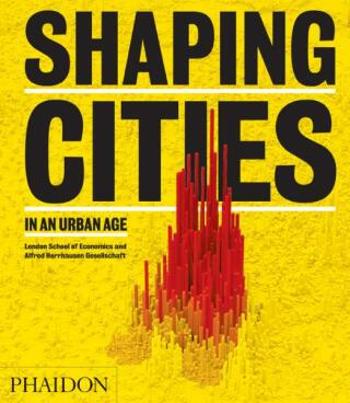 Shaping Cities in an Urban Age - Ricky Burdett, Philipp Rode