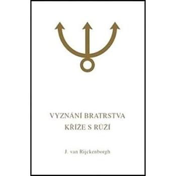 Vyznání Bratrstva Kříže s Růží: De belijdenis van de Broederschap van het Rozenkruis (978-80-904590-9-0)