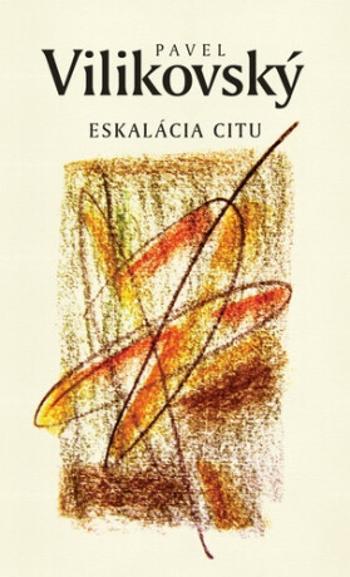 Eskalácia citu - Pavel Vilikovský