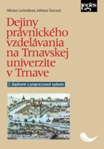 Dejiny právnického vzdelávania na Trnavskej univerzite v Trnave - Laclavíková Miriam, Adriana Švecová