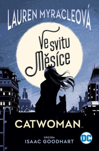 Catwoman - Ve svitu Měsíce - Lauren Myracleová, Isaac Goodhart