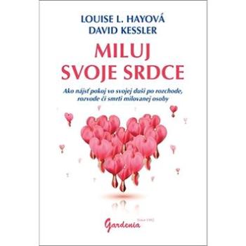 Miluj svoje srdce: Ako nájsť pokoj vo svojej duši po rozchode, rozvode či smrti milovanej osoby (978-80-85662-85-6)