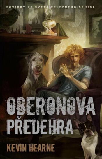 Oberonova předehra - sbírka povídek - Kevin Hearne