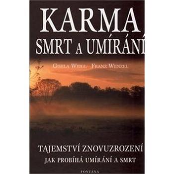 Karma, smrt a umírání: Tajemství znovuzrození. Jak probíhá umírání a smrt. (80-7336-044-6)