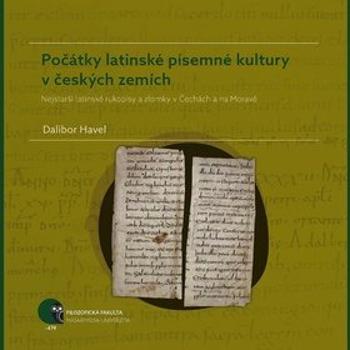 Počátky latinské písemné kultury v českých zemích: Nejstarší latinské rukopisy a zlomky v Čechách a  (978-80-210-8918-1)