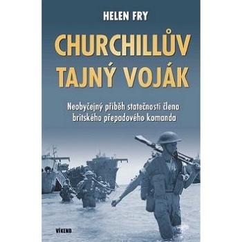 Churchillův tajný voják: Neobyčejný příběh statečnosti člena britského přepadového komanda (978-80-7433-184-8)