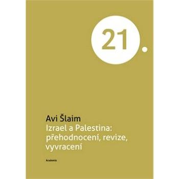 Izrael a Palestina: Přehodnocení, revize, vyvracení (978-80-200-2544-9)